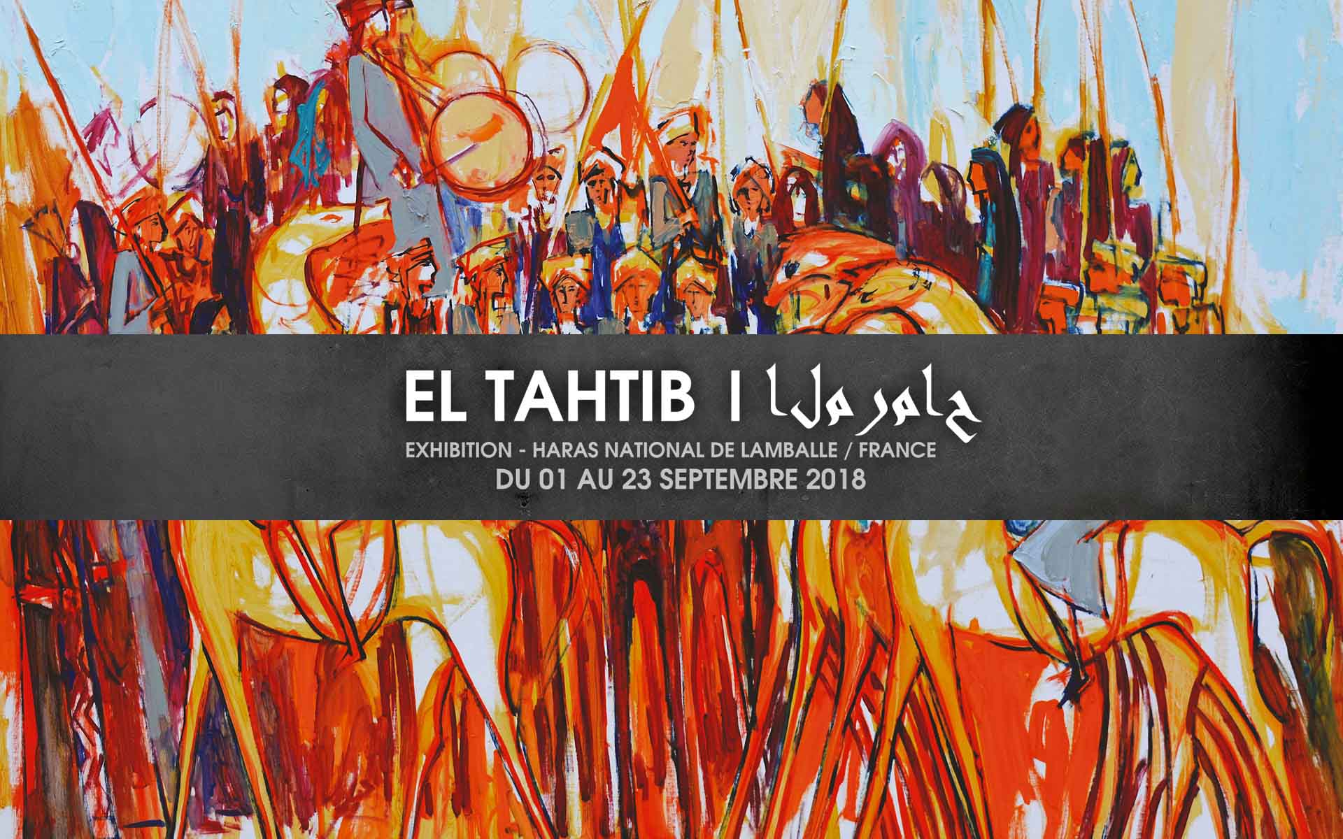 From 01 to 23 September 2018, he has the Exhibition "EL TAHTIB" in Haras National de Lamballe - France.